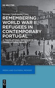 Remembering World War Ii Refugees In Contemporary Portugal: A Translational Perspective On Transcultural Memory (Media And Cultural Memory / Medien Und Kulturelle Erinnerung) Remembering World War Ii Refugees In Contemporary Portugal: A Translational Perspective On Transcultural Memory (Media And Cultural Memory / Medien Und Kulturelle Erinnerung)