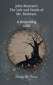 John Bunyan's The Life and Death of Mr. Badman : A Reckoning 1680 John Bunyan's The Life and Death of Mr. Badman : A Reckoning 1680