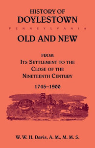 History of Doylestown, Old and New, : From Its Settlement to the Close of the Nineteenth Century, 1745-1900 History of Doylestown, Old and New, : From Its Settlement to the Close of the Nineteenth Century, 1745-1900