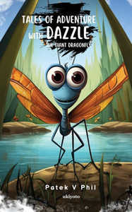 Tales of Adventure with Dazzle The Giant Dragonfly Tales of Adventure with Dazzle The Giant Dragonfly