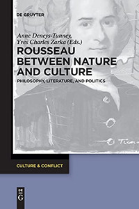 Rousseau Between Nature And Culture: Philosophy, Literature, And Politics (Culture & Conflict)