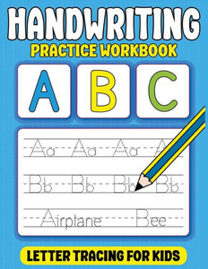 Handwriting Practice Workbook : Letter Tracing for Kids with Pen Control, Line Tracing, Alphabets, Coloring and More Handwriting Practice Workbook : Letter Tracing for Kids with Pen Control, Line Tracing, Alphabets, Coloring and More