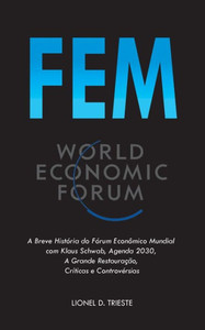 Fem : A Breve História do Fórum Econômico Mundial com Klaus Schwab, Agenda 2030, A Grande Restauração, Críticas e Controvérsias Fem : A Breve História do Fórum Econômico Mundial com Klaus Schwab, Agenda 2030, A Grande Restauração, Críticas e Controvérsias