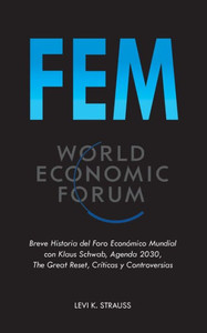 Fem : Breve Historia del Foro Económico Mundial con Klaus Schwab, Agenda 2030, The Great Reset, Críticas y Controversias Fem : Breve Historia del Foro Económico Mundial con Klaus Schwab, Agenda 2030, The Great Reset, Críticas y Controversias