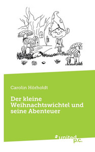 Der kleine Weihnachtswichtel und seine Abenteuer Der kleine Weihnachtswichtel und seine Abenteuer