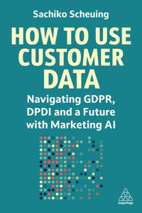 How to Use Customer Data: Navigating Gdpr, Dpdi and a Cookieless Future How to Use Customer Data: Navigating Gdpr, Dpdi and a Cookieless Future