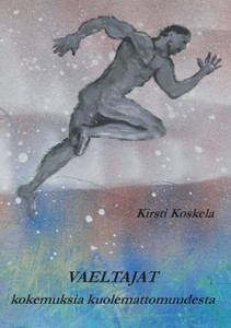 Vaeltajat : kokemuksia kuolemattomuudesta Vaeltajat : kokemuksia kuolemattomuudesta