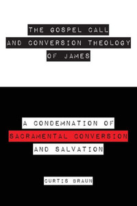 The Gospel Call and Conversion Theology of James The Gospel Call and Conversion Theology of James