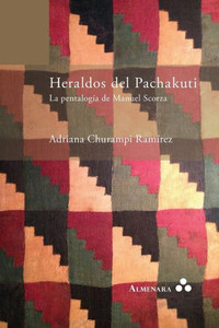 Heraldos del Pachakuti. La Pentalogía de Manuel Scorza Heraldos del Pachakuti. La Pentalogía de Manuel Scorza