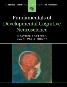 Fundamentals of Developmental Cognitive Neuroscience Fundamentals of Developmental Cognitive Neuroscience