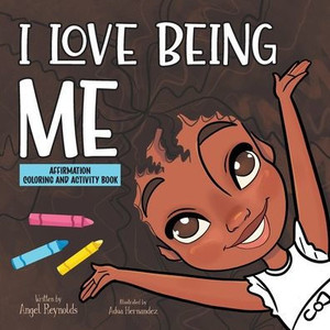 I Love Being Me : Affirmation Activity and Coloring Book I Love Being Me : Affirmation Activity and Coloring Book