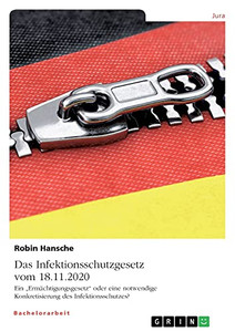 Das Infektionsschutzgesetz Vom 18.11.2020. Ein "Ermächtigungsgesetz Oder Eine Notwendige Konkretisierung Des Infektionsschutzes? (German Edition)