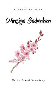 Winzige Gedanken : Kurze Gedichtsammlung Winzige Gedanken : Kurze Gedichtsammlung