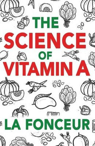 The Science of Vitamin A : Everything You Need to Know About Vitamin A The Science of Vitamin A : Everything You Need to Know About Vitamin A
