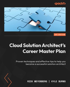 Cloud Solution Architect's Career Master Plan : Proven Techniques and Effective Tips to Help You Become a Successful Solution Architect Cloud Solution Architect's Career Master Plan : Proven Techniques and Effective Tips to Help You Become a Successful Solution Architect