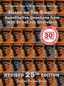 Heard on The Street : Quantitative Questions from Wall Street Job Interviews (Revised 25th) Heard on The Street : Quantitative Questions from Wall Street Job Interviews (Revised 25th)