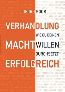 Verhandlung Macht Erfolgreich: Wie Du Deinen Willen Durchsetzt (German Edition) (Paperback)