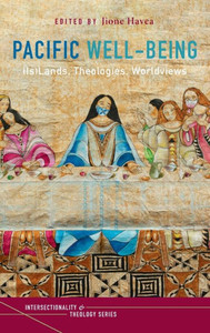 Pacific Well-Being : (Is)Lands, Theologies, Worldviews Pacific Well-Being : (Is)Lands, Theologies, Worldviews