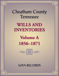 Cheatham County, Tennessee Wills and Inventories, Volume A, 1856-1871 Cheatham County, Tennessee Wills and Inventories, Volume A, 1856-1871