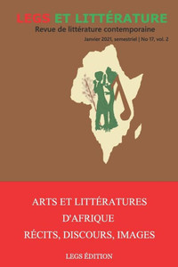 Arts et Littérature d'Afrique : Récits, Discours, Images: Legs et Littérature no 17, vol. 2 Arts et Littérature d'Afrique : Récits, Discours, Images: Legs et Littérature no 17, vol. 2