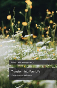 Transforming Your Life, Conversion - It is a Process Transforming Your Life, Conversion - It is a Process