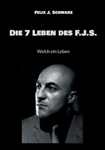 Die 7 Leben des F.J.S. : Welch ein Leben Die 7 Leben des F.J.S. : Welch ein Leben