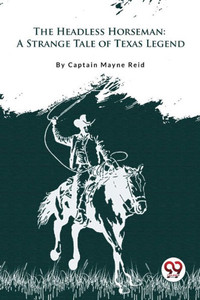 The Headless Horseman "A Strange Tale of Texas" The Headless Horseman "A Strange Tale of Texas"