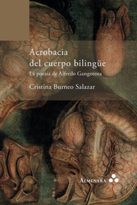 Acrobacia del cuerpo bilingüe : la poesía de Alfredo Gangotena Acrobacia del cuerpo bilingüe : la poesía de Alfredo Gangotena