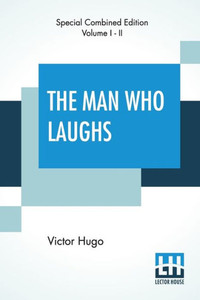 The Man Who Laughs (Complete) : A Romance Of English History The Man Who Laughs (Complete) : A Romance Of English History