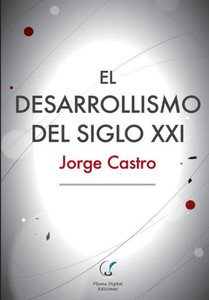 El Desarrollismo del Siglo XXI : Un Examen Integral de Las Opciones de Desarrollo En El Mundo Contemporaneo.