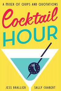 Cocktail Hour : A Mixer of Quips and Quotations Cocktail Hour : A Mixer of Quips and Quotations