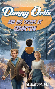 Danny Orlis and His Crises at Cedarton Danny Orlis and His Crises at Cedarton