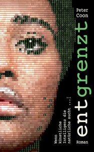 Entgrenzt : Wenn künstliche Intelligenz die natürliche sucht Entgrenzt : Wenn künstliche Intelligenz die natürliche sucht
