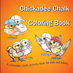 Chickadee Chalk Coloring Book : A Chickadee Chalk Activity Book for Kids and Adults