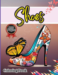 Shoes Coloring Book : Easy-to-Color Designs for Stress Relief and Relaxation - Shoes Coloring Book for Girls with Chic Fashion Patterns Shoes Coloring Book : Easy-to-Color Designs for Stress Relief and Relaxation - Shoes Coloring Book for Girls with Chic Fashion Patterns