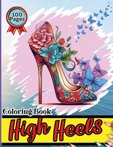 High Heels Coloring Book : Easy-to-Color Designs for Stress Relief and Relaxation - Shoes Coloring Book for Girls with Chic Fashion Patterns