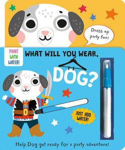 What Will You Wear, Dog? a Magic Water Painting Book about Doing to a Fancy-Dress Party! What Will You Wear, Dog? a Magic Water Painting Book about Doing to a Fancy-Dress Party!