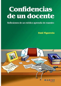 Confidencias de un docente. Reflexiones de un médico aprendiz de maestro Confidencias de un docente. Reflexiones de un médico aprendiz de maestro