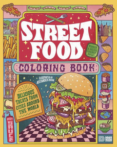 Street Food Coloring Book : Delicious Treats from Cities Around the World Street Food Coloring Book : Delicious Treats from Cities Around the World