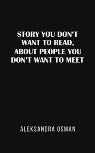 Story You Don't Want to Read, About People You Don't Want to Meet Story You Don't Want to Read, About People You Don't Want to Meet