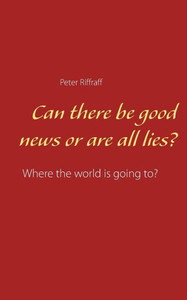 Can there be good news or are all lies? : Where the world is going to?