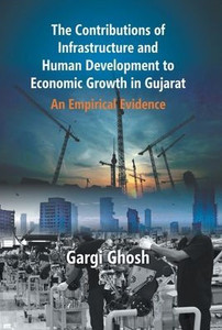 The Contributions Of Infrastructure And Human Development To Economic Growth In Gujarat : An Empirical Evidence