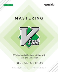 MASTERING VIM : Refactor, Debug, Test, and Customize Vim with Vimscript MASTERING VIM : Refactor, Debug, Test, and Customize Vim with Vimscript