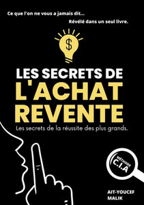 Les Secrets de l'Achat-Revente : les secrets de la réussite des plus grands
