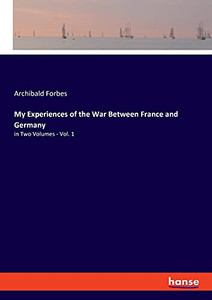 My Experiences Of The War Between France And Germany: In Two Volumes - Vol. 1