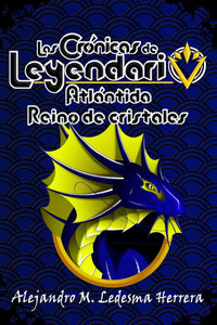Las crónicas de Leyendario : Atlántida, reino de cristales Las crónicas de Leyendario : Atlántida, reino de cristales