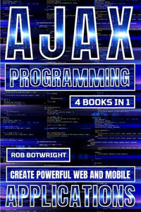 AJAX Programming : Create Powerful Web And Mobile Applications AJAX Programming : Create Powerful Web And Mobile Applications