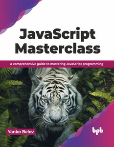 JavaScript Masterclass : A comprehensive guide to mastering JavaScript programming (English Edition)
