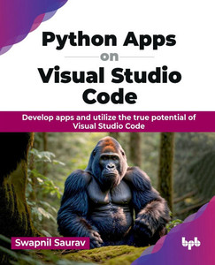 Python Apps on Visual Studio Code : Develop apps and utilize the true potential of Visual Studio Code (English Edition) Python Apps on Visual Studio Code : Develop apps and utilize the true potential of Visual Studio Code (English Edition)