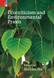 Ecocriticism and Environmental Praxis Ecocriticism and Environmental Praxis